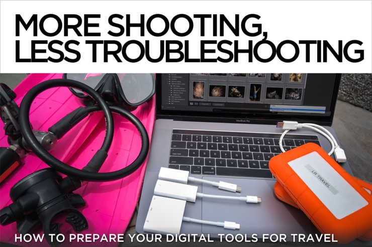 More Shooting, Less Troubleshooting – How to Prepare your Digital Tools for Travel